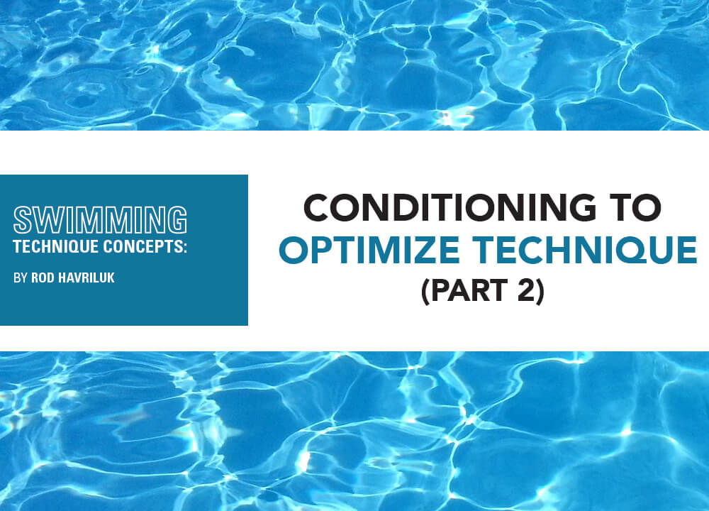 Swimming Technique Concepts - Conditioning to Optimize Technique Part 2 - Swimming World - Rod Havriluk